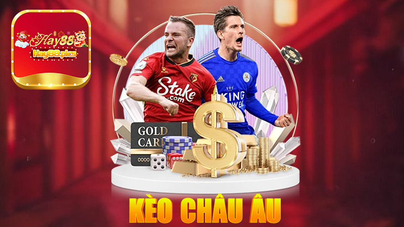 Kèo Châu Âu Là Gì? Hướng Dẫn Cách Chơi Và Kinh Nghiệm Cá Cược