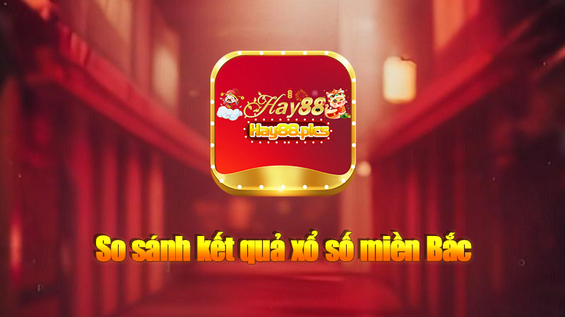 So sánh kết quả xổ số miền Bắc với các ngày trước