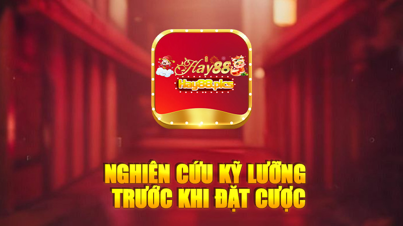 Nghiên cứu kỹ lưỡng trước khi đặt cược