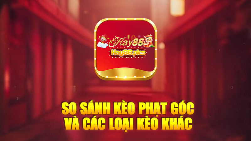 So sánh kèo phạt góc và các loại kèo khác