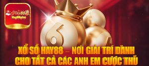 Xổ số Hay88 – Nơi giải trí dành cho tất cả các anh em cược thủ